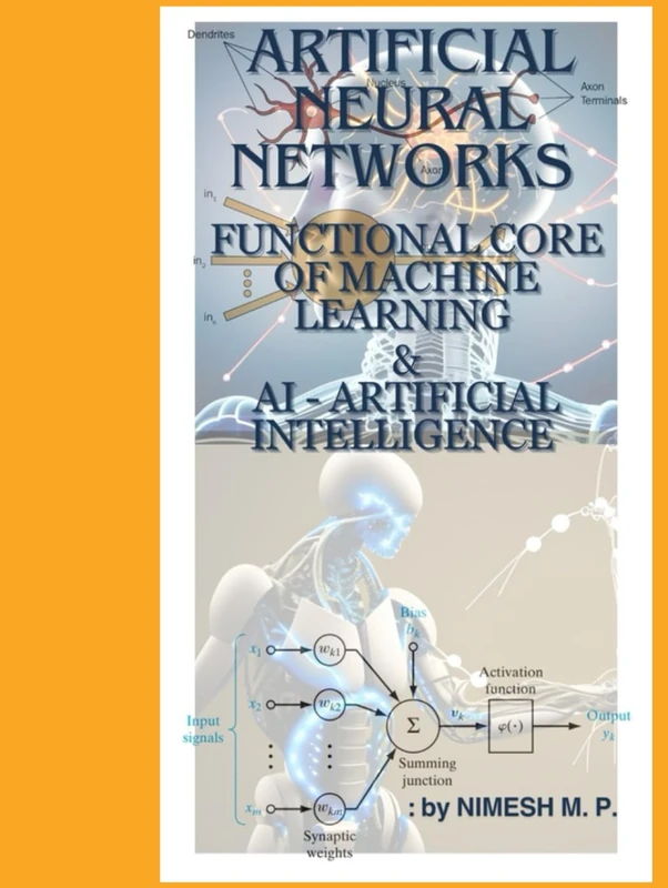ARTIFICIAL NEURAL NETWORKS FUNCTIONAL CORE OF MACHINE LEARNING & AI - ARTIFICIAL INTELLIGENCE: LEARN PROGRAM ANN : NO COMPLEX FRAMEWORKS & EXTERNAL ... MACHINE LEARNING AND ARTIFICIAL INTELLIGENCE)