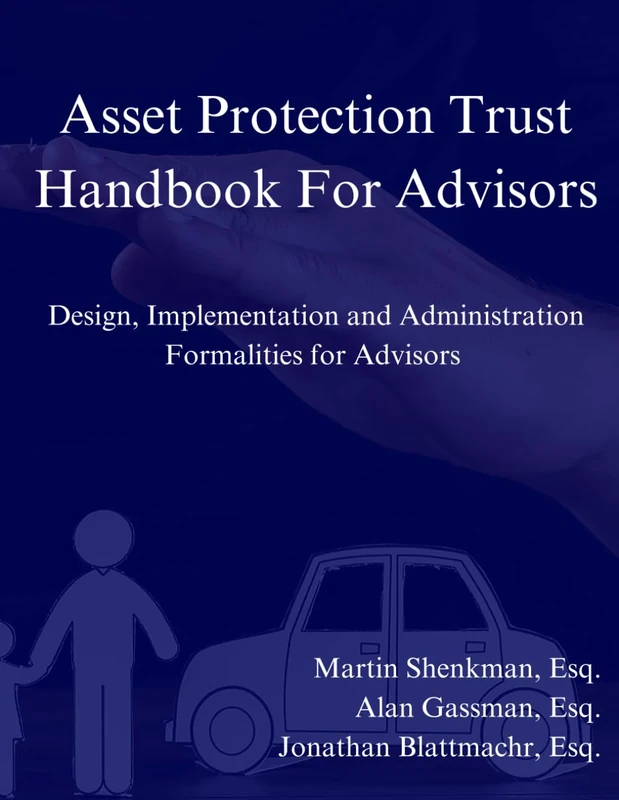 Asset Protection Trust Handbook For Advisors: Design, Implementation and Administration Formalities for Advisors