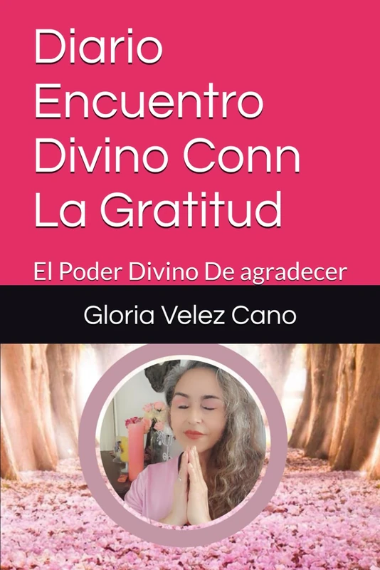 Diario Encuentro Divino Conn La Gratitud: El Poder Divino De agradecer (Metodo De Sanacion Con La Luz)