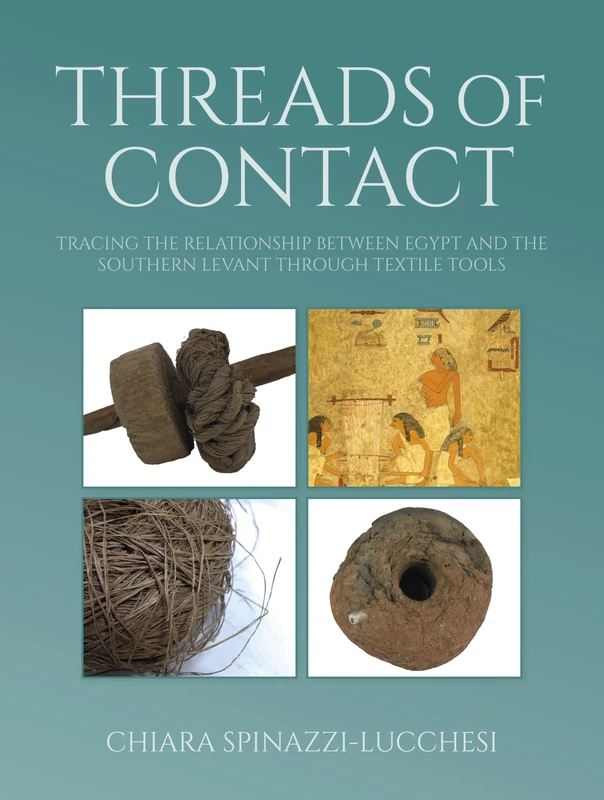 Threads of Contact: Tracing the Relationship Between Egypt and the Southern Levant through Textile Tools (Ancient Textiles)