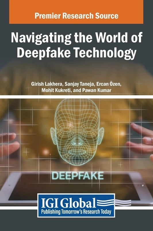 Navigating the World of Deepfake Technology - IGI Global Book