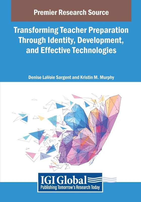 Transforming Teacher Preparation Through Identity, Development, and Effective Technologies (Advances in Educational Marketing, Administration, and Leadership)