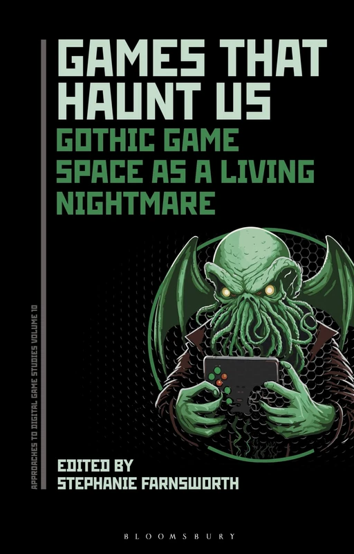 Games That Haunt Us: Gothic Game Space as a Living Nightmare (Approaches to Digital Game Studies)