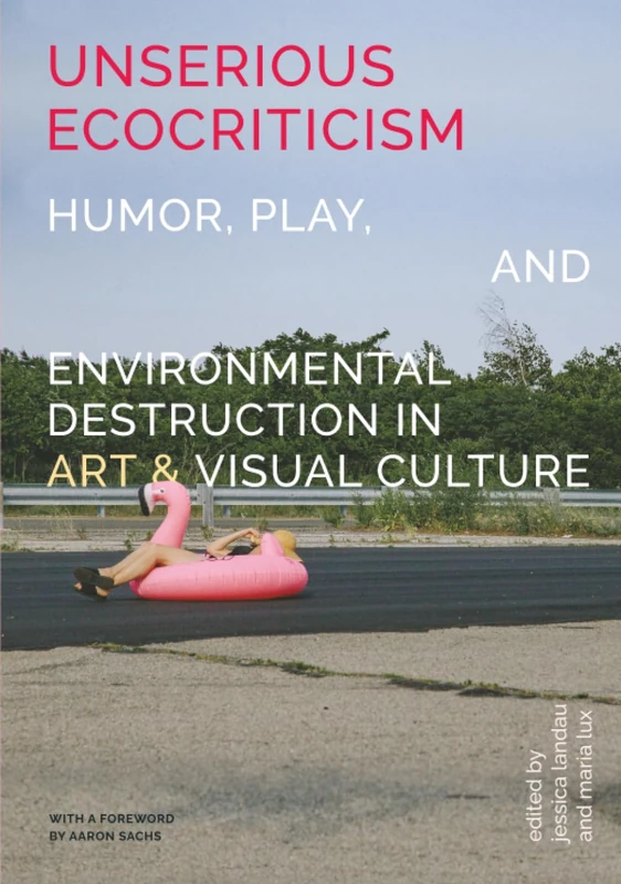 Unserious Ecocriticism: Humor, Play & Environmental Destruction in Art & Visual Culture - Image 1
