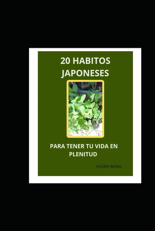 20 HABITOS JAPONESES PARA VIVIR EN PLENITUD: COMO VIVIR EN PLENITUD CON ESTOS 20 HABITOS JAPONESES