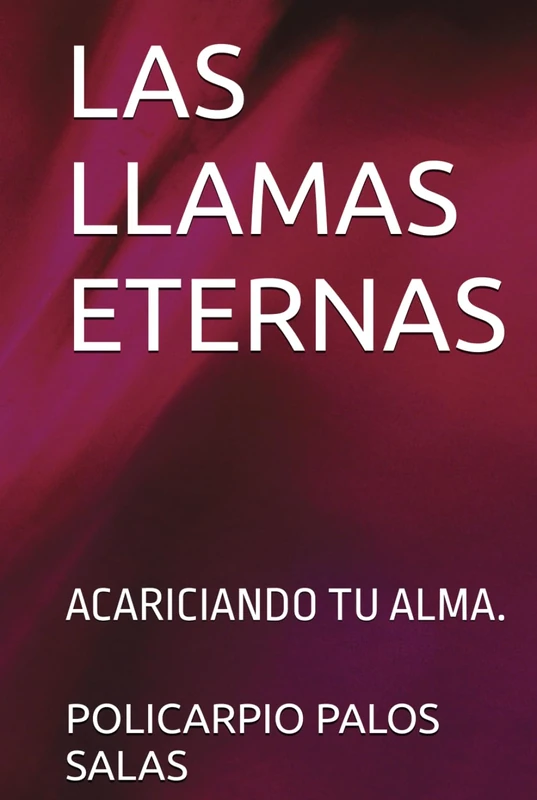 LAS LLAMAS ETERNAS: ACARICIANDO TU ALMA.