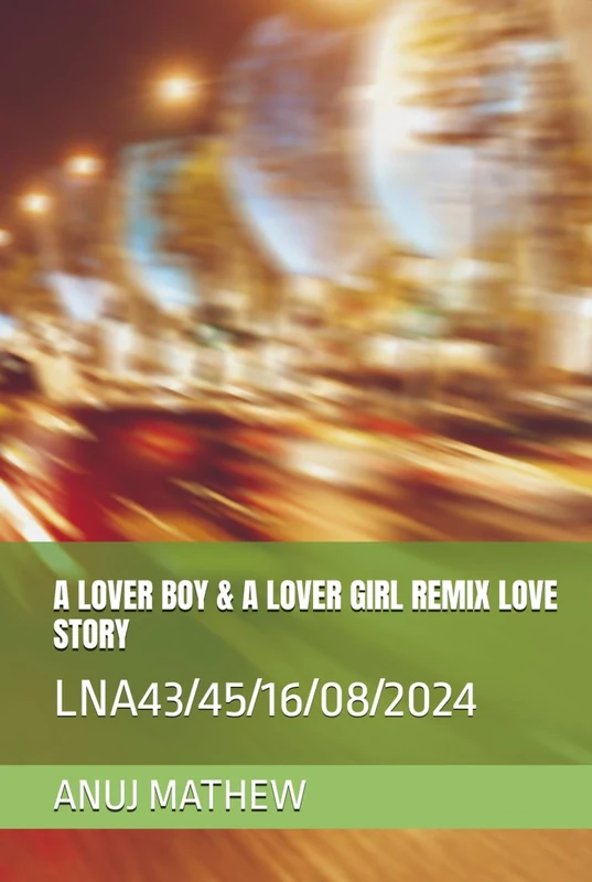A LOVER BOY & A LOVER GIRL REMIX LOVE STORY: LNA43/45/16/08/2024