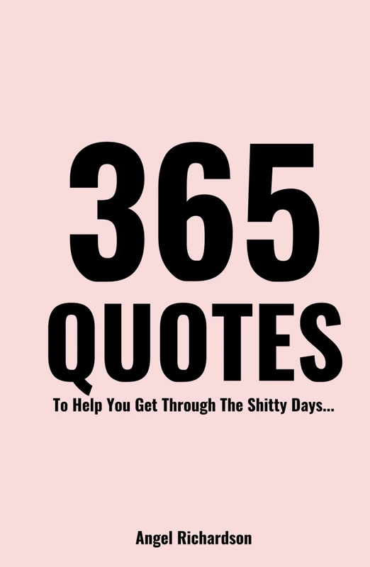 365 Quotes: To Help You Get Through The Shitty Days...