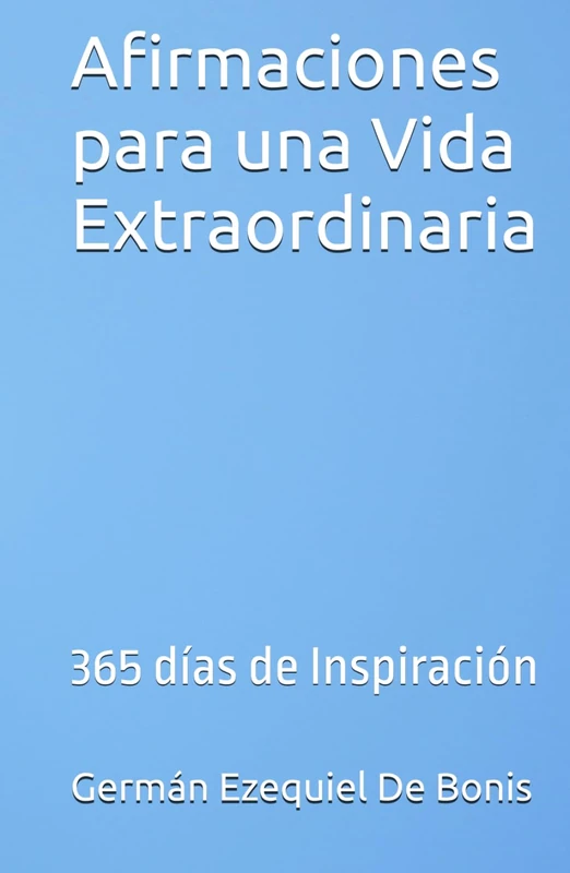 Afirmaciones para una Vida Extraordinaria: 365 días de Inspiración