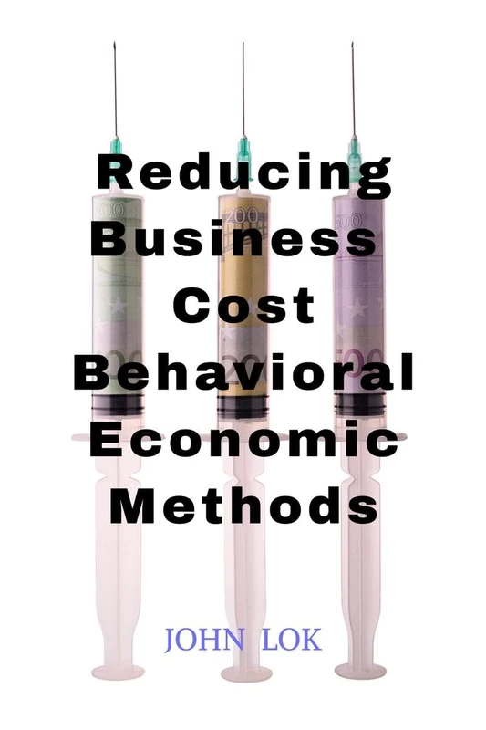 Reducing Business Cost Behavioral Economic Methods