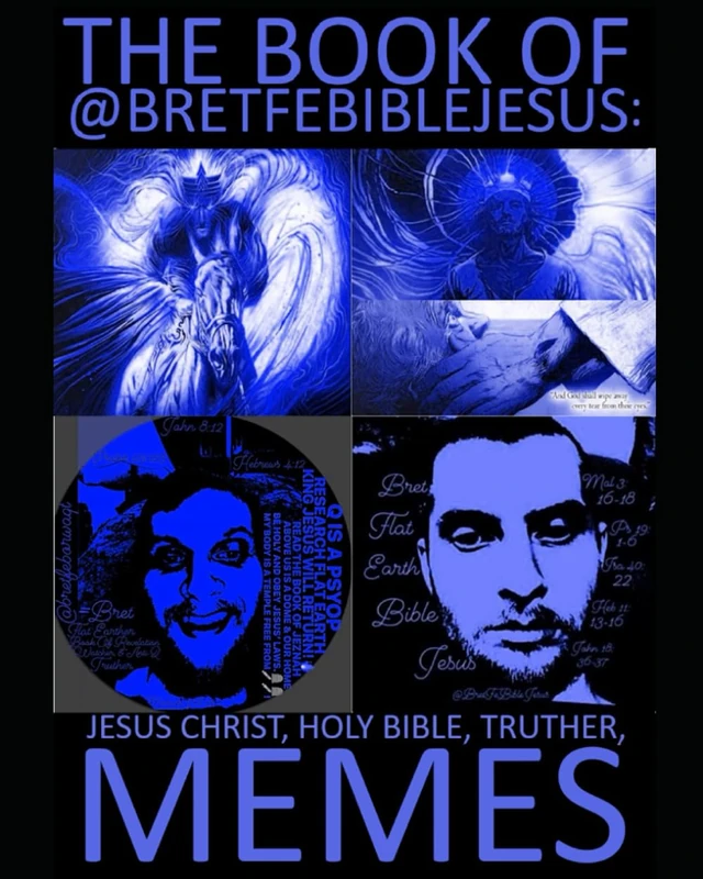 THE BOOK OF @BRETFEBIBLEJESUS JESUS CHRIST, HOLY BIBLE, TRUTHER MEMES: VOLUME 1, 2020-2024