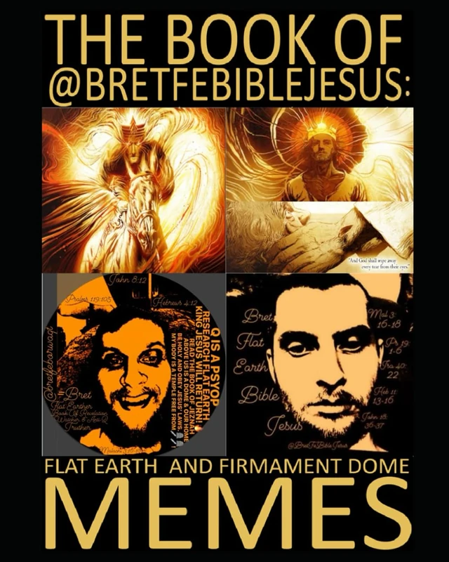 THE BOOK OF @BRETFEBIBLEJESUS FLAT EARTH AND FIRMAMENT DOME MEMES: VOLUME 1, 2020-2024 - Image 1