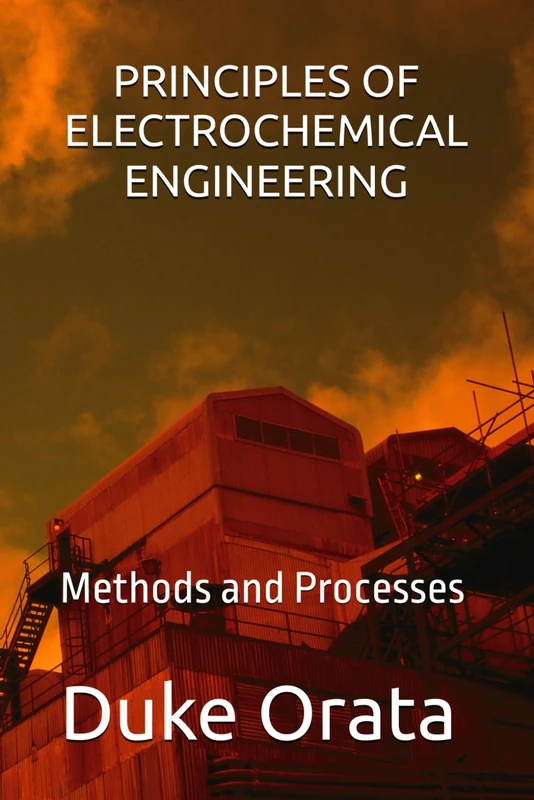 Principles of Electrochemical Engineering: Methods and Processes