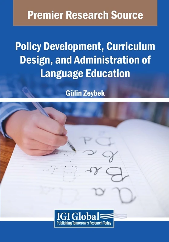 Policy Development, Curriculum Design, and Administration of Language Education (Advances in Educational Technologies and Instructional Design)