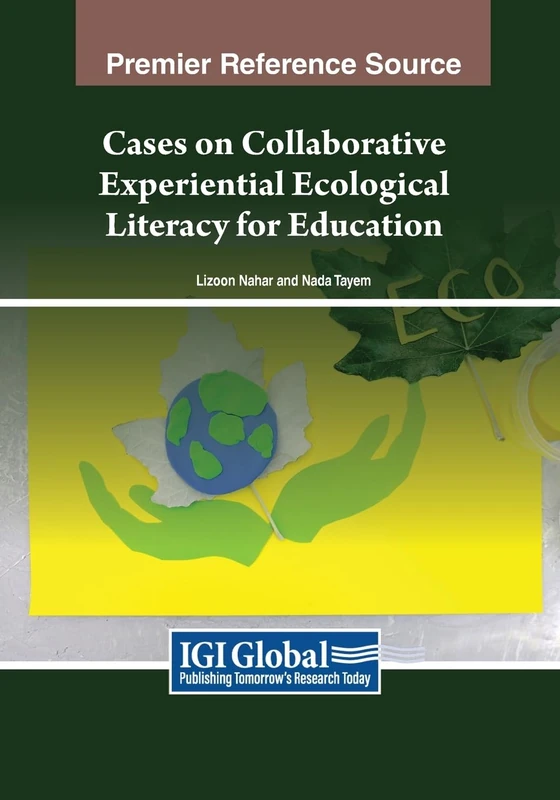 Cases on Collaborative Experiential Ecological Literacy for Education (Advances in Early Childhood and K-12 Education)