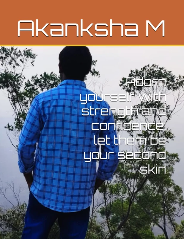 Adorn yourself with strength and confidence; let them be your second skin