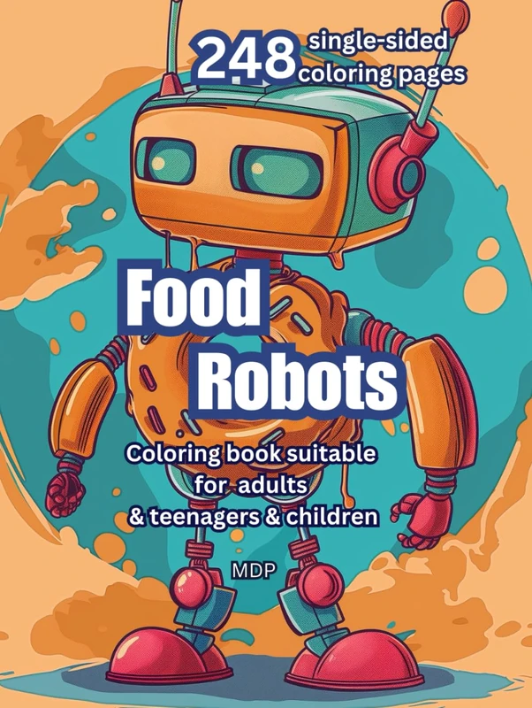 Food Robots - Cute & Bold & Easy Coloring Book, 248 Single-Sided Coloring Pages for Relaxation and Art Therapy: Coloring Book For Adults, Teenagers and Kids (Robots - Coloring books for kids & adults) - Image 1