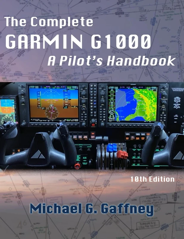 The Complete Garmin G1000: A Pilot's Handbook - 10th Edition
