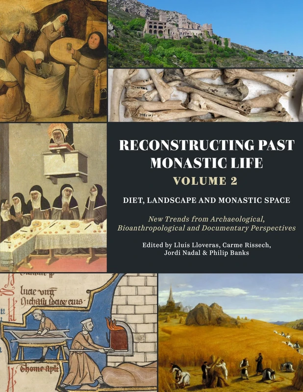 Reconstructing Past Monastic Life: Volume 2: Diet, Landscape and Monastic Space: New Trends from Archaeological, Bioanthropological and Documentary Perspectives