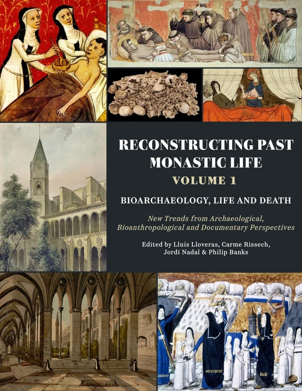 Reconstructing Past Monastic Life: Volume 1: Bioarchaeology, Life and Death: New Trends from Archaeological, Bioanthropological and Documentary Perspectives
