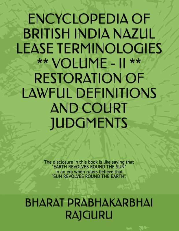 ENCYCLOPEDIA OF BRITISH INDIA NAZUL LEASE TERMINOLOGIES ** VOLUME - II ** RESTORATION OF LAWFUL DEFINITIONS AND COURT JUDGMENTS - Image 1