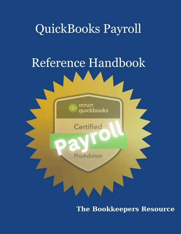 QuickBooks Payroll Reference Guide: The Bookkeepers Resource