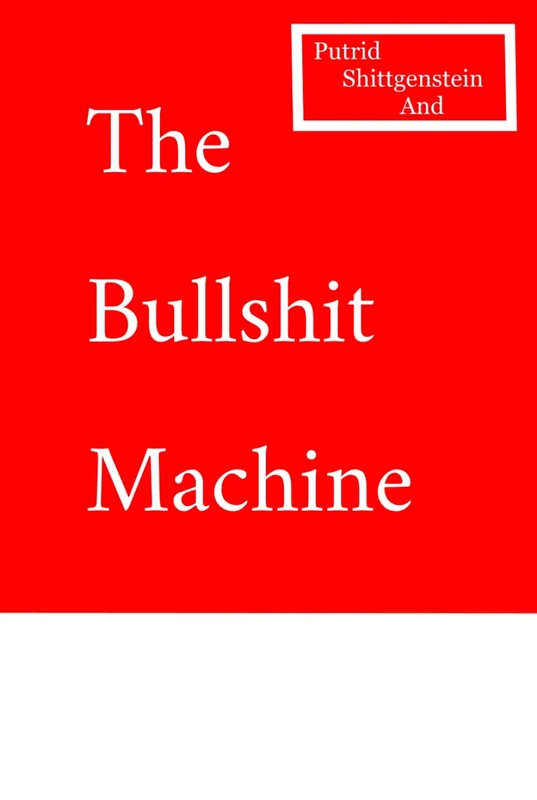 Putrid Shittgenstein and The Bullshit Machine