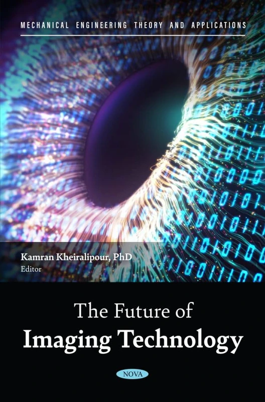 Future of Imaging Technology, The (Mechanical Engineering Theory and Applications)
