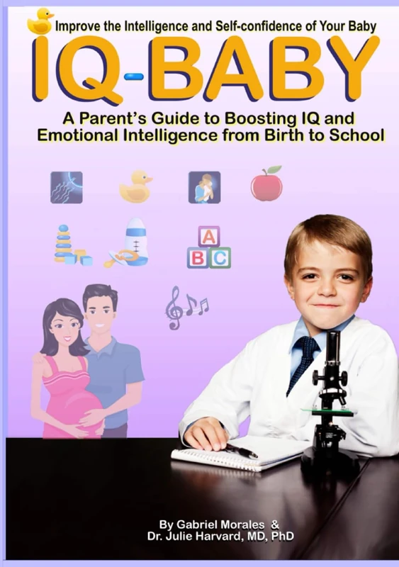 IQ- Baby / Improve the Intelligence and Self-confidence of Your Baby: A Parent’s Guide to Boosting IQ and Emotional Intelligence from Birth to School
