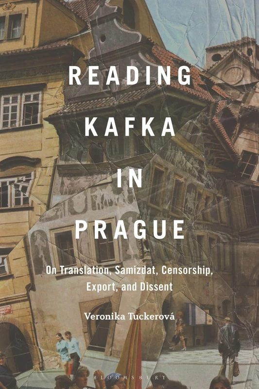 Reading Kafka in Prague: On Translation, Samizdat, Censorship, Export, and Dissent