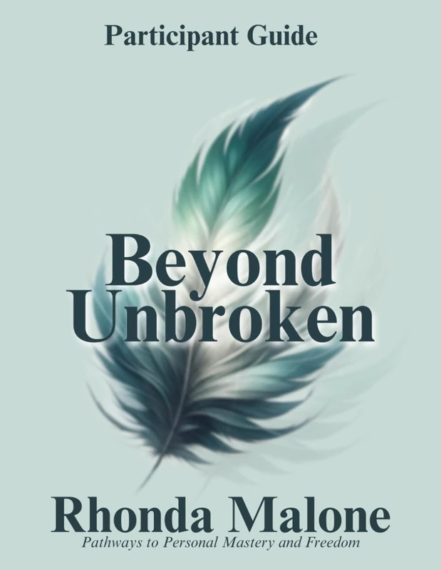 Beyond Unbroken: Pathways to Personal Mastery and Freedom