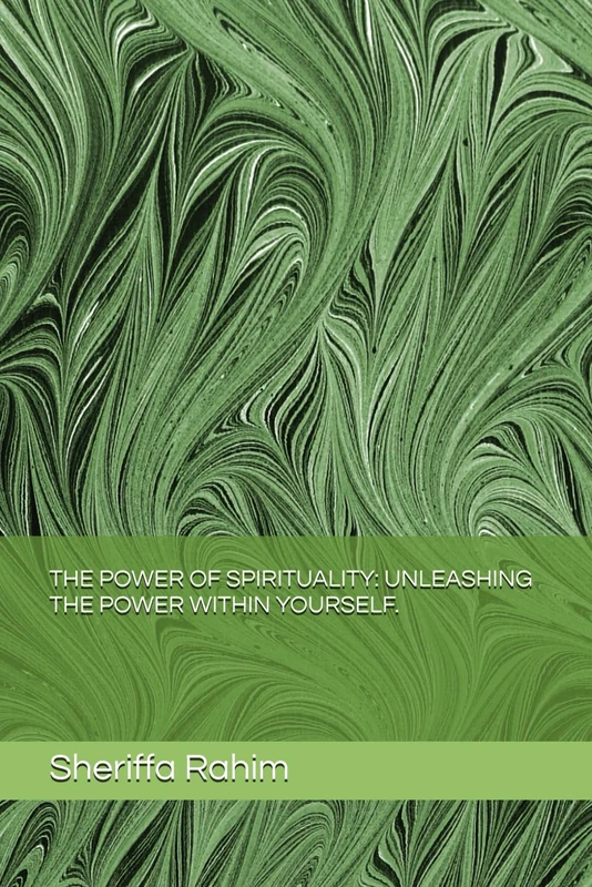 THE POWER OF SPIRITUALITY: UNLEASHING THE POWER WITHIN YOURSELF.
