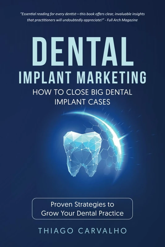 Dental Implant Marketing: How to Close Big Dental Implant Cases
