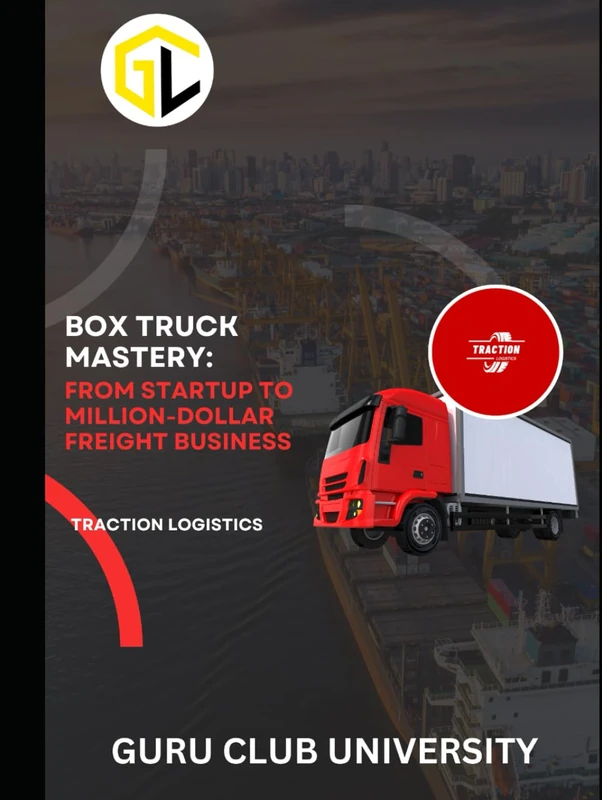 BOX TRUCK MASTERY: FROM STARTUP TO MILLION-DOLLAR FREIGHT BUSINESS