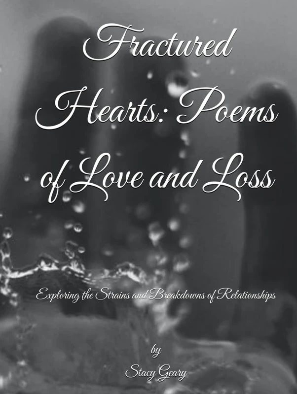 Fractured Hearts: Poems of Love and Loss: Exploring the Strains and Breakdowns of Relationships