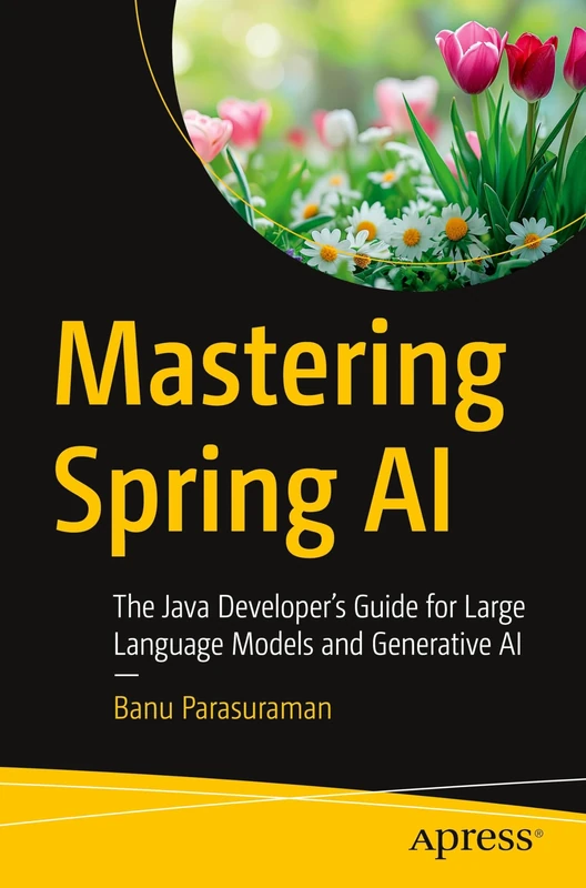 Mastering Spring AI: The Java Developer’s Guide for Large Language Models and Generative AI