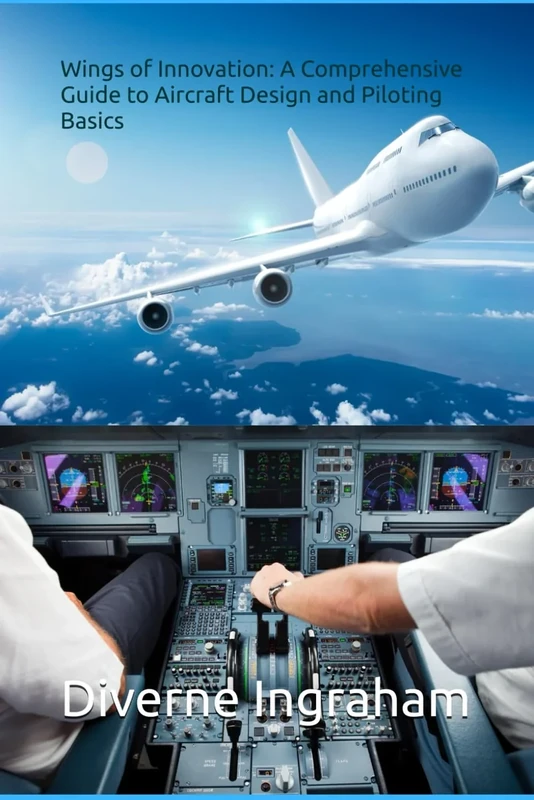 Wings of Innovation: A Comprehensive Guide to Aircraft Design and Piloting Basics