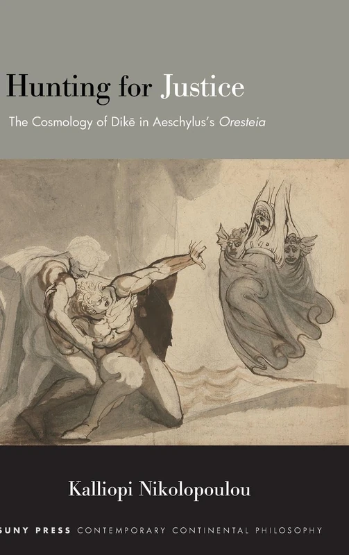 Hunting for Justice: The Cosmology of Dike in Aeschylus’s Oresteia (SUNY series in Contemporary Continental Philosophy) - Image 1