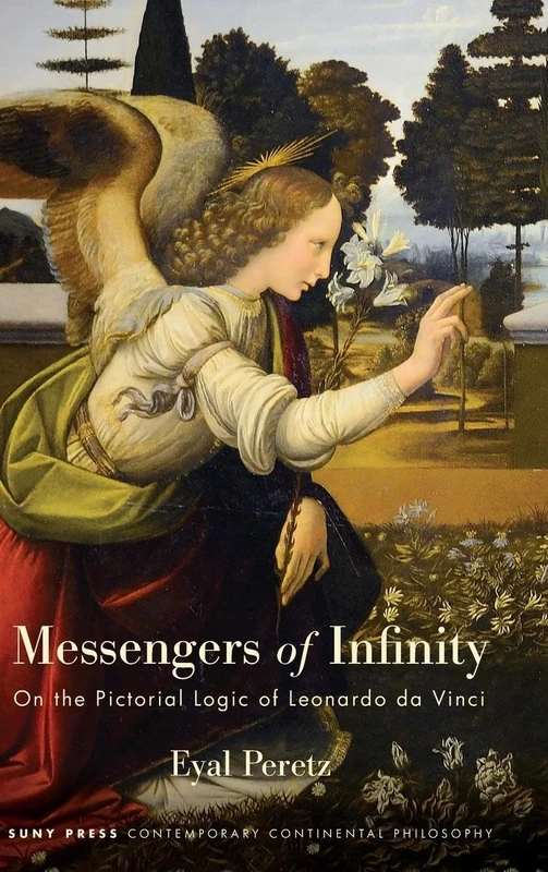 Messengers of Infinity: On the Pictorial Logic of Leonardo da Vinci (SUNY series in Contemporary Continental Philosophy) - Image 1