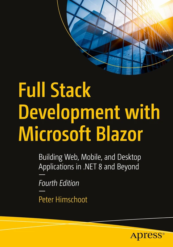 Full Stack Development with Microsoft Blazor: Building Web, Mobile, and Desktop Applications in .NET 8 and Beyond