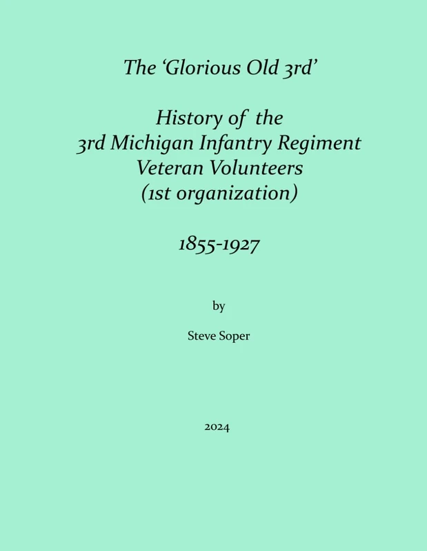 The History of the 3rd Michigan Infantry Veteran Volunteers 1st Organization: 1855-1927