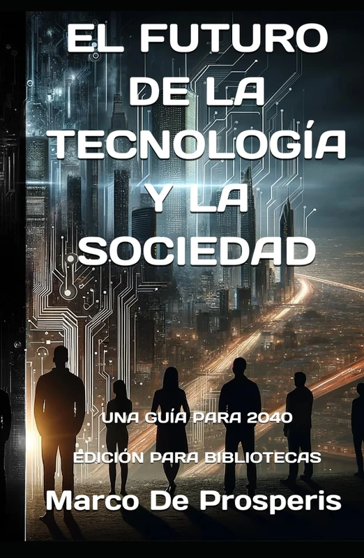 EL FUTURO DE LA TECNOLOGÍA Y LA SOCIEDAD: UNA GUÍA PARA 2040