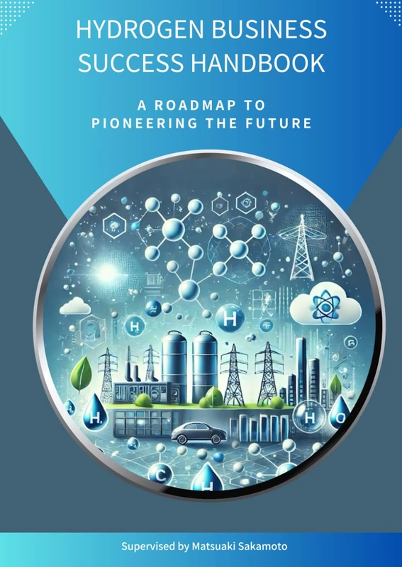Hydrogen Business Success Handbook: A Roadmap to Pioneering the Future