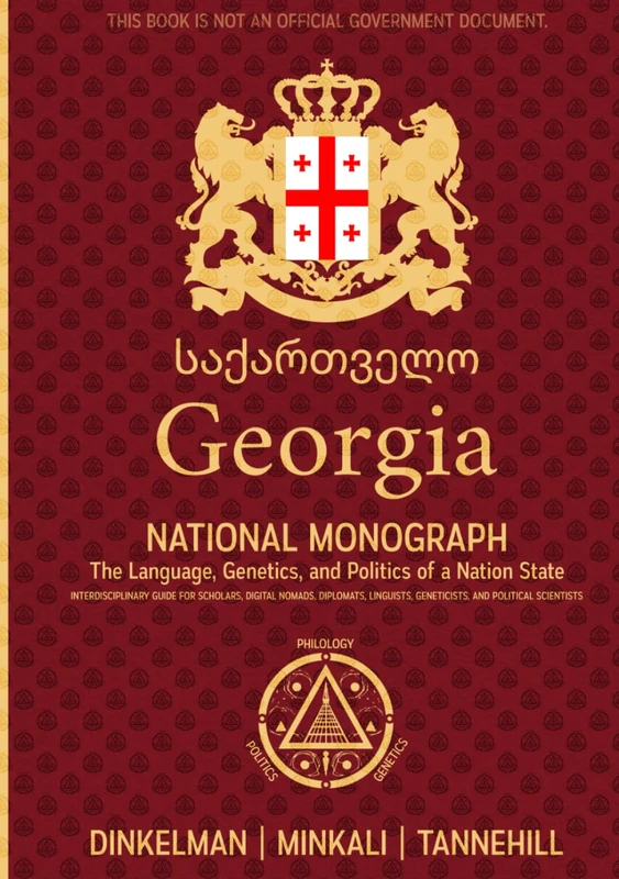 Georgia: A National Monograph: The Language, Genetics, and Politics of a Nation State: Interdisciplinary Guide for Scholars, Digital Nomads, Diplomats, Linguists, Geneticists, and Political Scientists - Image 1