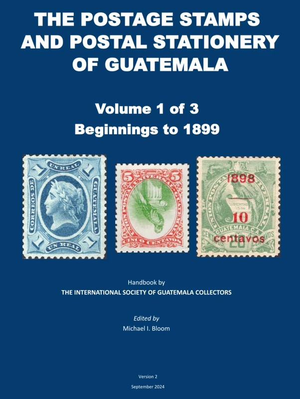 The Postal Stamps and Postal Stationery of Guatemala: Volume 1 of 3: Beginnings to 1889