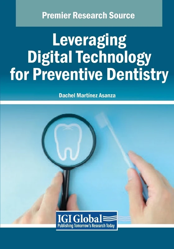 Leveraging Digital Technology for Preventive Dentistry (Advances in Medical Technologies and Clinical Practice)