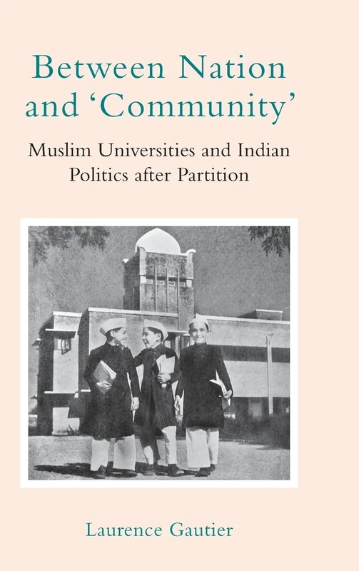 Between Nation and ‘Community': Muslim Universities and Indian Politics after Partition