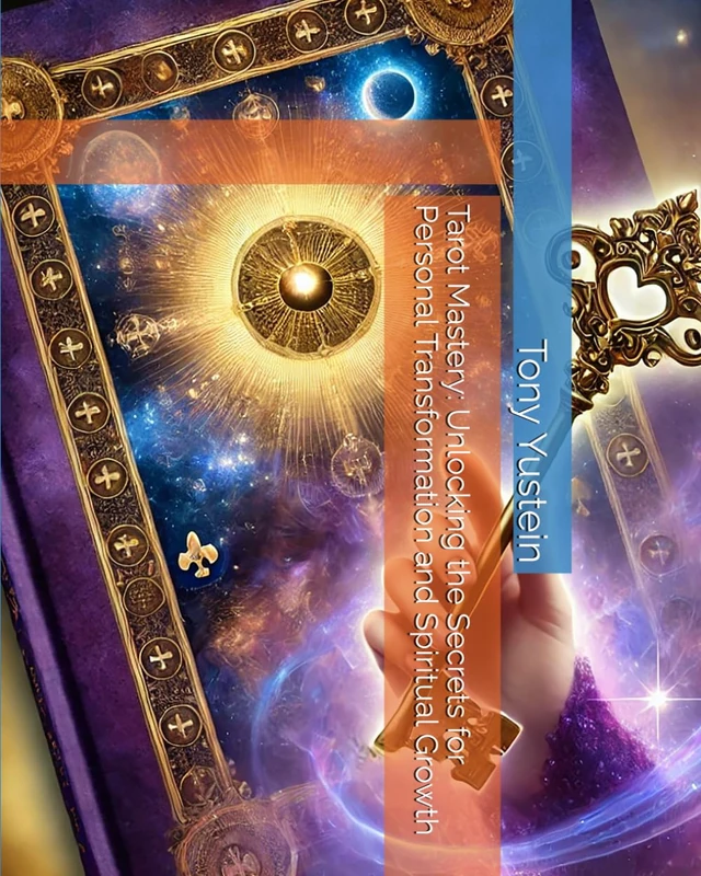 Tarot Mastery: Unlocking the Secrets for Personal Transformation and Spiritual Growth