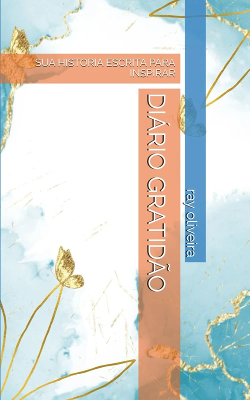 DIÁRIO GRATIDÃO: SUA HISTORIA ESCRITA PARA INSPIRAR