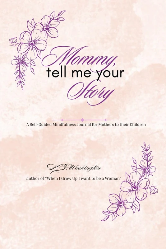Mommy, tell me your story: A Self-Guided Mindfulness Journal for Mothers to their Children